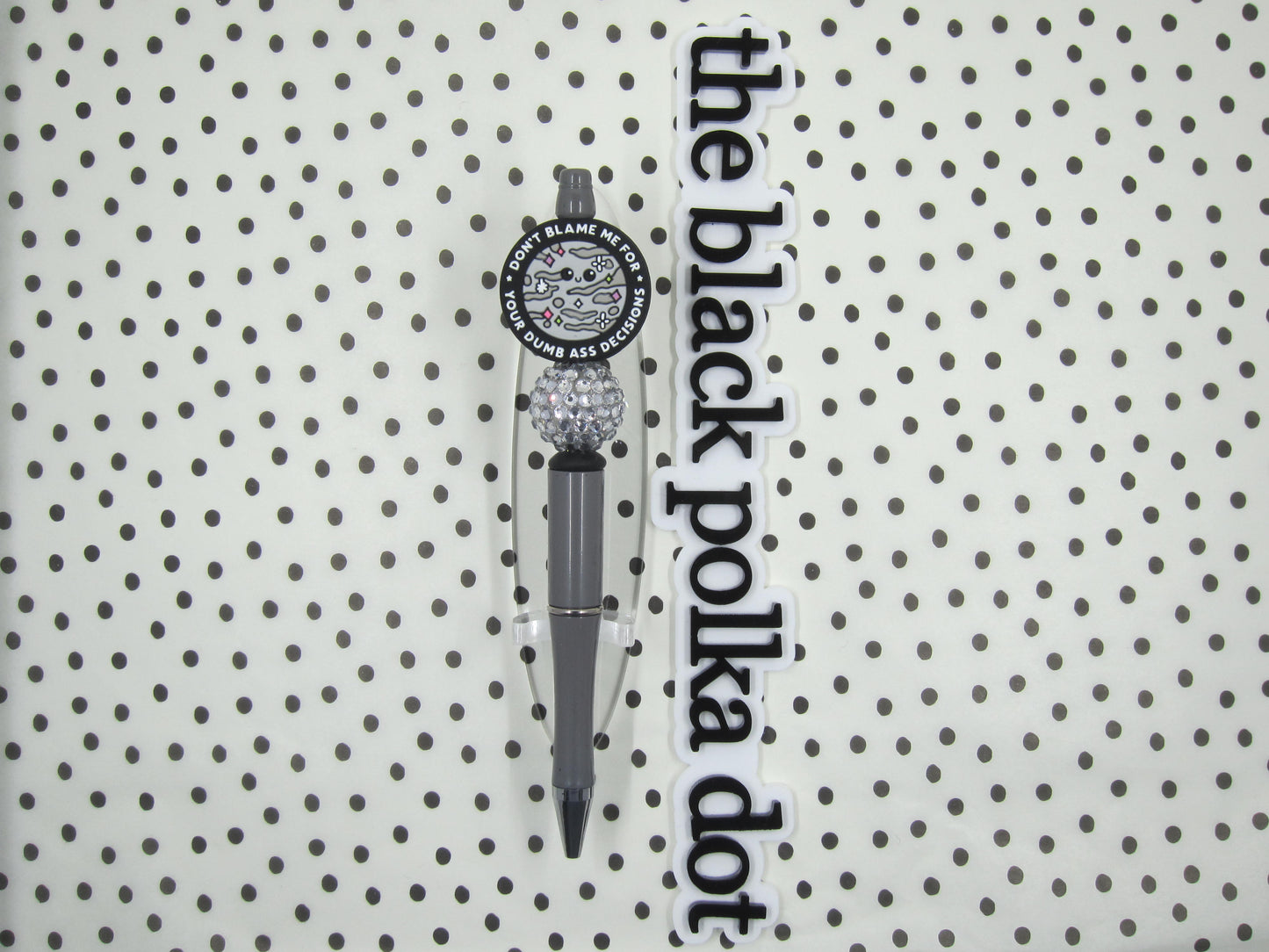 don't blame me for your dumb a** decisions